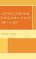 A Post-Colonial Reconstruction of Africa