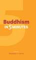 Buddhism in Five Minutes