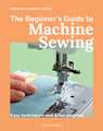 The Beginner's Guide to Machine Sewing