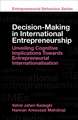 Decision–Making in International Entrepreneurship – Unveiling Cognitive Implications Towards Entrepreneurial Internationalisation