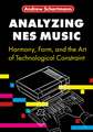 Analyzing NES Music: Harmony, Form, and the Art of Technological Constraint