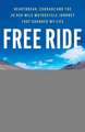 Free Ride: Heartbreak, Courage, and the 20,000-Mile Motorcycle Journey that Changed My Life