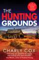 The Hunting Grounds: A dark, nail-biting, unputdownable crime thriller with twists to make you gasp