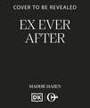Ex Ever After: A trope-twisting second chance romance