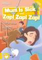 Mum Is Sick and Zap! Zap! Zap!