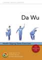 Da Wu: Health Qigong Da Wu Exercises