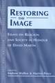 Restoring the Image: Religion and Society-Essays in Honour of David Martin