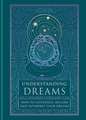 Understanding Dreams: How to Influence, Record and Interpret Dreams