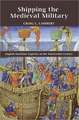 Shipping the Medieval Military – English Maritime Logistics in the Fourteenth Century