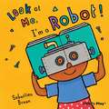 Look at Me, I'm a Robot!: The Little Mouse, the Red Ripe Strawberry, and