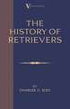 The History of Retrievers: Labrador - Flat-Coated Retriever - Golden Retriever