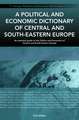 A Political and Economic Dictionary of Central and South-Eastern Europe