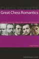 Great Chess Romantics: Learn from Anderssen, Chigorin, Reti, Larsen and Morozevich