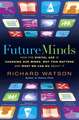 Future Minds: How the Digital Age Is Changing Our Minds, Why This Matters, and What We Can Do About It