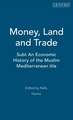 Money, Land and Trade: An Economic History of the Muslim Mediterranean