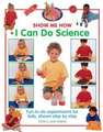 Show Me How I Can Do Science: Fun-To-Do Experiments for Kids, Shown Step by Step