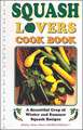 Squash Lovers Cookbook: A Bountiful Crop of Winter and Summer Squash Recipes