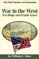 War in the West: Pea Ridge and Prairie Grove