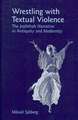 Wrestling with Textual Violence: The Jephthah Narrative in Antiquity and Modernity