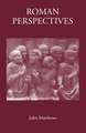 Roman Perspectives: Studies in Political and Cultural History, from the First to the Fifth Century