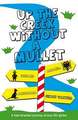 Up the Creek Without a Mullet: A Hair-Brained Journey Across the Globe