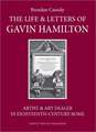 The Life & Letters of Gavin Hamilton (1723-1798): Artist & Art Dealer in Eighteenth-Century Rome