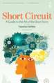 Short Circuit: A Guide to the Art of the Short Story