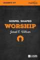 Gospel Shaped Worship - DVD Leader Kit