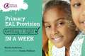 Primary EAL Provision: Getting it Right in a Week