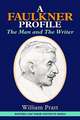 FAULKNER PROFILE: THE MAN AND THE WRITER