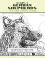 Simply German Shepherds: The Coloring Book: Color In 30 Realistic Hand-Drawn Designs For Adults. A creative and fun book for yourself and gift