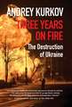 Three Years On Fire: The Destruction of Ukraine