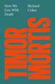 Timor Mortis: How We Live With Death: A Times Best Book of the Summer