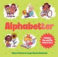 Alphabetter: A Better You and Me, from A to Z