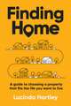 Finding Home: A guide to choosing a property that fits the life you want to live