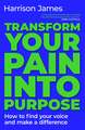 Transform Your Pain into Purpose: How to find your voice and make a difference