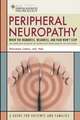 Peripheral Neuropathy: When the Numbness, Weakness and Pain Won't Stop