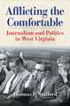 AFFLICTING THE COMFORTABLE: JOURNALISM AND POLITICS IN WEST VIRGINIA