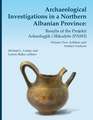 Archaeological Investigations in a Northern Albanian Province: Results of the Projekti Arkeologjik i Shkodrës (PASH): Volume Two: Artifacts and Artifact Analysis