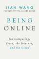 Being Online: On Computing, Data, the Internet, and the Cloud