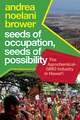 Seeds of Occupation, Seeds of Possibility: The Agrochemical-GMO Industry in Hawai‘i