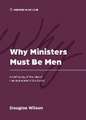 Why Ministers Must Be Men