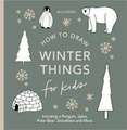 Winter Things: How to Draw Books for Kids with Christmas Trees, Elves, Wreaths, Gifts, and Santa Claus