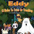 Eddy The Teddy: 12 Rules To Trick Or Treating (A Halloween Tale)