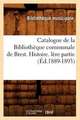 Catalogue de La Bibliotheque Communale de Brest. Histoire. Lere Partie (Ed.1889-1893)