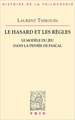Le Hasard Et Les Regles: Le Modele Du Jeu Dans La Pensee de Pascal