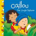 Caillou: The Jungle Explorer