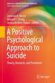 A Positive Psychological Approach to Suicide: Theory, Research, and Prevention