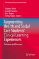 Augmenting Health and Social Care Students’ Clinical Learning Experiences: Outcomes and Processes