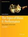 The Topos of Music II: Performance: Theory, Software, and Case Studies